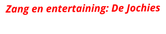 Zang en entertaining: De Jochies